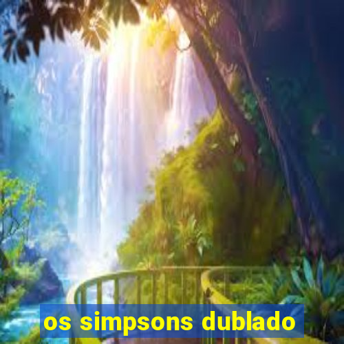 os simpsons dublado